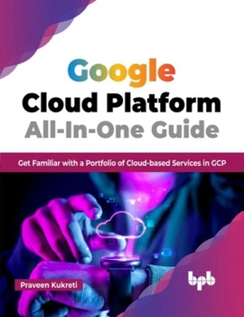 Paperback Google Cloud Platform All-In-One Guide: Get Familiar with a Portfolio of Cloud-based Services in GCP (English Edition) Book