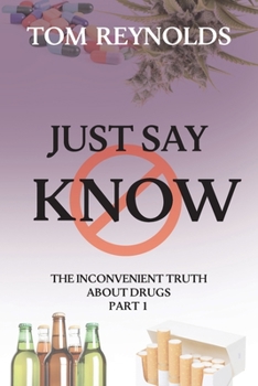 Paperback Just Say Know: The Inconvenient Truth About Drugs Book