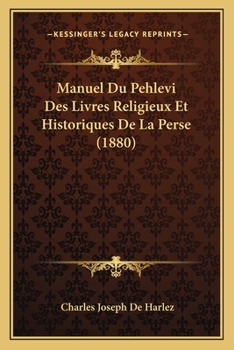 Paperback Manuel Du Pehlevi Des Livres Religieux Et Historiques De La Perse (1880) [French] Book