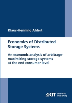 Paperback Economics of Distributed Storage Systems: an economic analysis of arbitrage-maximizing storage systems at the end consumer level. Book