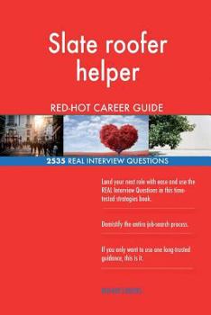 Slate Roofer Helper Red-Hot Career Guide; 2535 Real Interview Questions