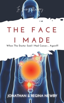 Paperback The Face I Made: When The Doctor Said I Had Cancer... Again!!! Book