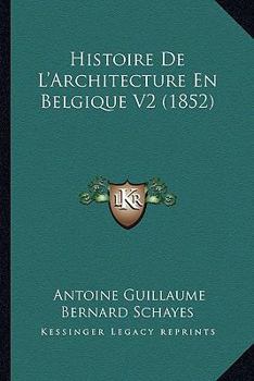 Paperback Histoire De L'Architecture En Belgique V2 (1852) [French] Book