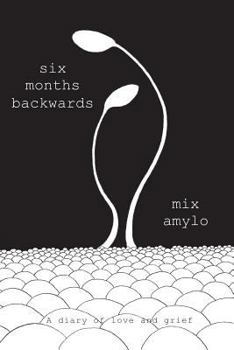 Paperback six months backwards: A diary of love and grief Book