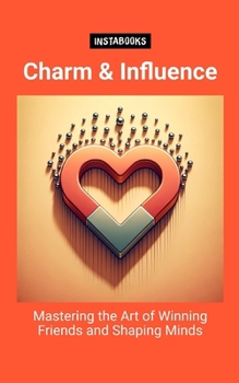 Paperback Charm & Influence: Mastering the Art of Winning Friends and Shaping Minds Book