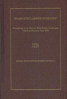 Hardcover Brass Scholarship in Review: Proceedings of the Historic Brass Society Conference at the Cit? de la Musique, Paris, 1999 Book