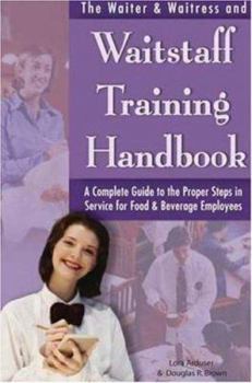 Paperback The Waiter & Waitress and Wait Staff Training Handbook: A Complete Guide to the Proper Steps in Service for Food & Beverage Employees Book