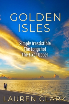 Paperback Golden Isles: Simply Irresistible, The Longshot, & The Fixer Upper Book