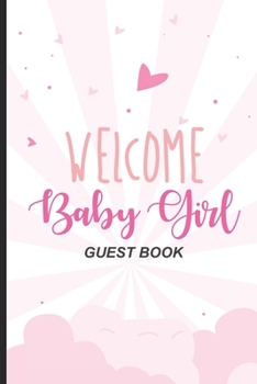 Welcome Baby Girl Guest Book: Baby Shower Guest Book, Bundle Of Joy Baby Journal, Well-Wishes, Advice, & Baby Predictions Notebook, Welcoming New Baby Girl
