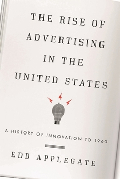 Hardcover The Rise of Advertising in the United States: A History of Innovation to 1960 Book