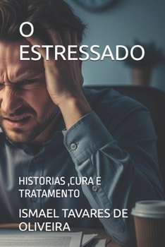 O ESTRESSADO: HISTORIAS ,CURA E TRATAMENTO (Portuguese Edition)