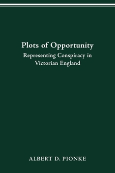 Paperback Plots of Opportunity: Representing Conspiracy in Victorian England Book