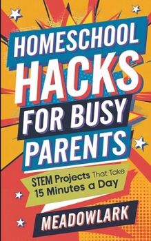 Paperback Homeschool Hacks for Busy Parents: STEM Projects That Take 15 Minutes a Day Book