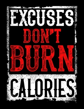 Paperback Excuses Don't Burn Calories: Excuses Don't Burn Calories Blank Sketchbook to Draw and Paint (110 Empty Pages, 8.5" x 11") Book