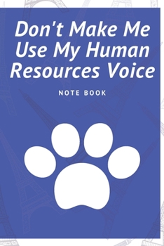 Don't Make Me Use My Human Resources Voice: Journal - Pink Diary, Planner, Gratitude, Writing, Travel, Goal, Bullet Notebook - 6x9 120 pages