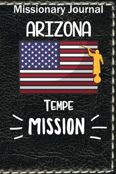 Paperback Missionary Journal Arizona Tempe Mission: Mormon missionary journal to remember their LDS mission experiences while serving in the Tempe Arizona Missi Book