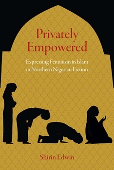 Paperback Privately Empowered: Expressing Feminism in Islam in Northern Nigerian Fiction Book