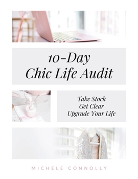 Paperback 10-Day Chic Life Audit: Take Stock, Get Clear, Upgrade Your Life (A Chic Life) Book