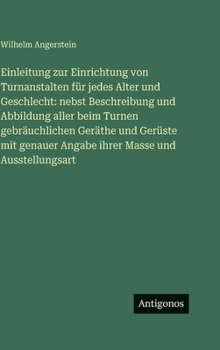 Einleitung zur Einrichtung von Turnanstalten für jedes Alter und Geschlecht: nebst Beschreibung und Abbildung aller beim Turnen gebräuchlichen Geräthe ... Angabe ihrer Masse und Ausstellungsart