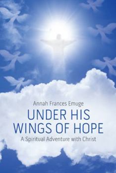 Paperback Under His Wings of Hope: A Spiritual Adventure with Christ Book