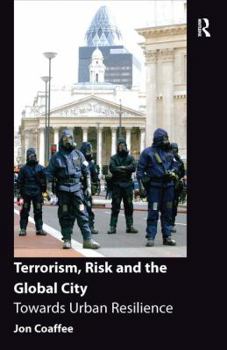 Hardcover Terrorism, Risk and the Global City: Towards Urban Resilience Book