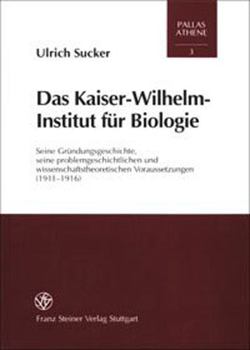 Das Kaiser-Wilhelm-Institut Fur Biologie: Seine Grundungsgeschichte, Seine Problemgeschichtlichen Und Wissenschaftstheoretischen Voraussetzungen (1911