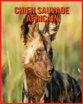 Paperback Chien Sauvage Africain: D?couvrez les Chien Sauvage Africain et Admirez des Images Color?es [French] Book