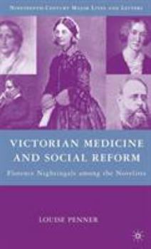 Hardcover Victorian Medicine and Social Reform: Florence Nightingale Among the Novelists Book