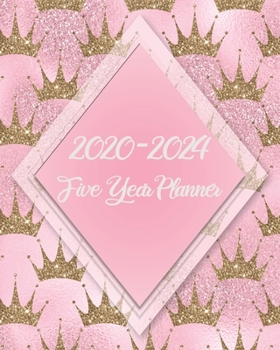 2020-2024 5 Year Planner: Gold Crown & Pink Cover Design: Monthly Yearly Schedule Organizer (60 Months): Agenda Calendar For The Next 5 Years