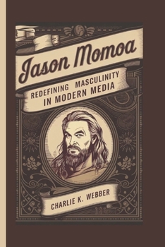 Paperback Jason Momoa: Redefining Masculinity in Modern Media Book