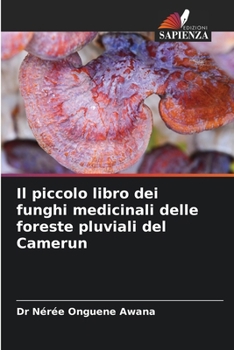 Il piccolo libro dei funghi medicinali delle foreste pluviali del Camerun (Italian Edition)