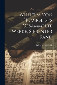 Paperback Wilhelm Von Humboldt's Gesammelte Werke, Siebenter Band [German] Book