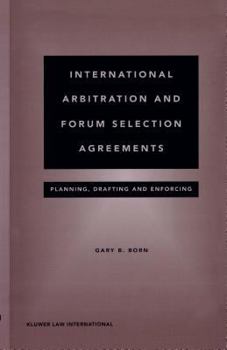 Paperback International Arbitration and Forum Selection Agreements:Planning, Drafting and Enforcing Book