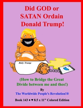 Paperback Did GOD or SATAN Ordain Donald Trump?: (How to Bridge the Great Divide between me and thee!) Book