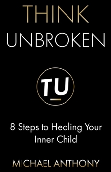 Paperback Think Unbroken: 8 Steps to Healing Your Inner Child Book