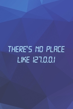 Paperback There's No Place Like 127.0.0.1: Tech Support Notebook Journal Composition Blank Lined Diary Notepad 120 Pages Paperback Blue Book