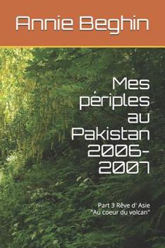 Paperback Mes périples au Pakistan en 2006-2007: Au coeur du volcan [French] Book