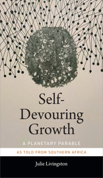 Hardcover Self-Devouring Growth: A Planetary Parable as Told from Southern Africa Book