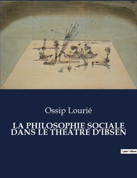 La Philosophie Sociale Dans Le Théâtre d'Ibsen (French Edition)