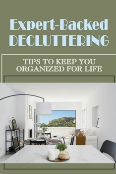 Paperback Expert-Backed Decluttering: Tips To Keep You Organized For Life: Creative Way In Life Book