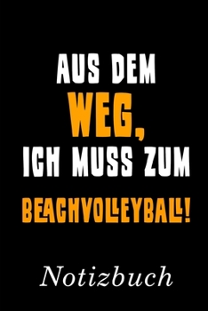 Aus Dem Weg Ich Muss Zum Beachvolleyball Notizbuch: | Notizbuch mit 110 linierten Seiten | Format 6x9 DIN A5 | Soft cover matt | (German Edition)