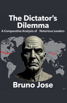 Paperback The Dictator's Dilemma: A Comparative Analysis of Notorious Leaders Book