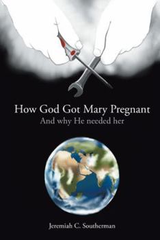 Hardcover How God Got Mary Pregnant: And why He needed her Book