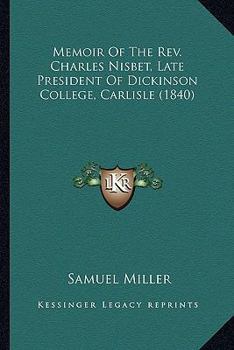 Paperback Memoir Of The Rev. Charles Nisbet, Late President Of Dickinson College, Carlisle (1840) Book