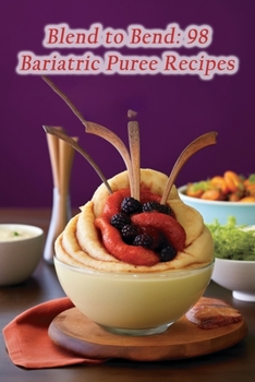 Paperback Blend to Bend: 98 Bariatric Puree Recipes Book