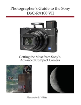 Paperback Photographer's Guide to the Sony DSC-RX100 VII: Getting the Most from Sony's Advanced Compact Camera Book