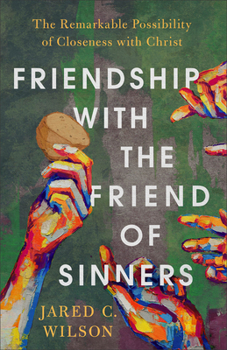 Paperback Friendship with the Friend of Sinners: The Remarkable Possibility of Closeness with Christ Book