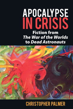 Paperback Apocalypse in Crisis: Fiction from 'The War of the Worlds' to 'Dead Astronauts' Book