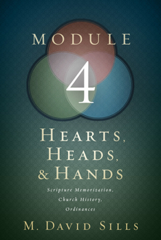 Paperback Hearts, Heads, and Hands- Module 4: Scripture Memorization, Church History, and Ordinances Book