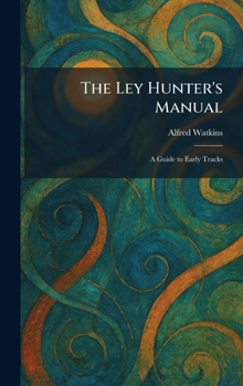 Hardcover The Ley Hunter's Manual: A Guide to Early Tracks Book